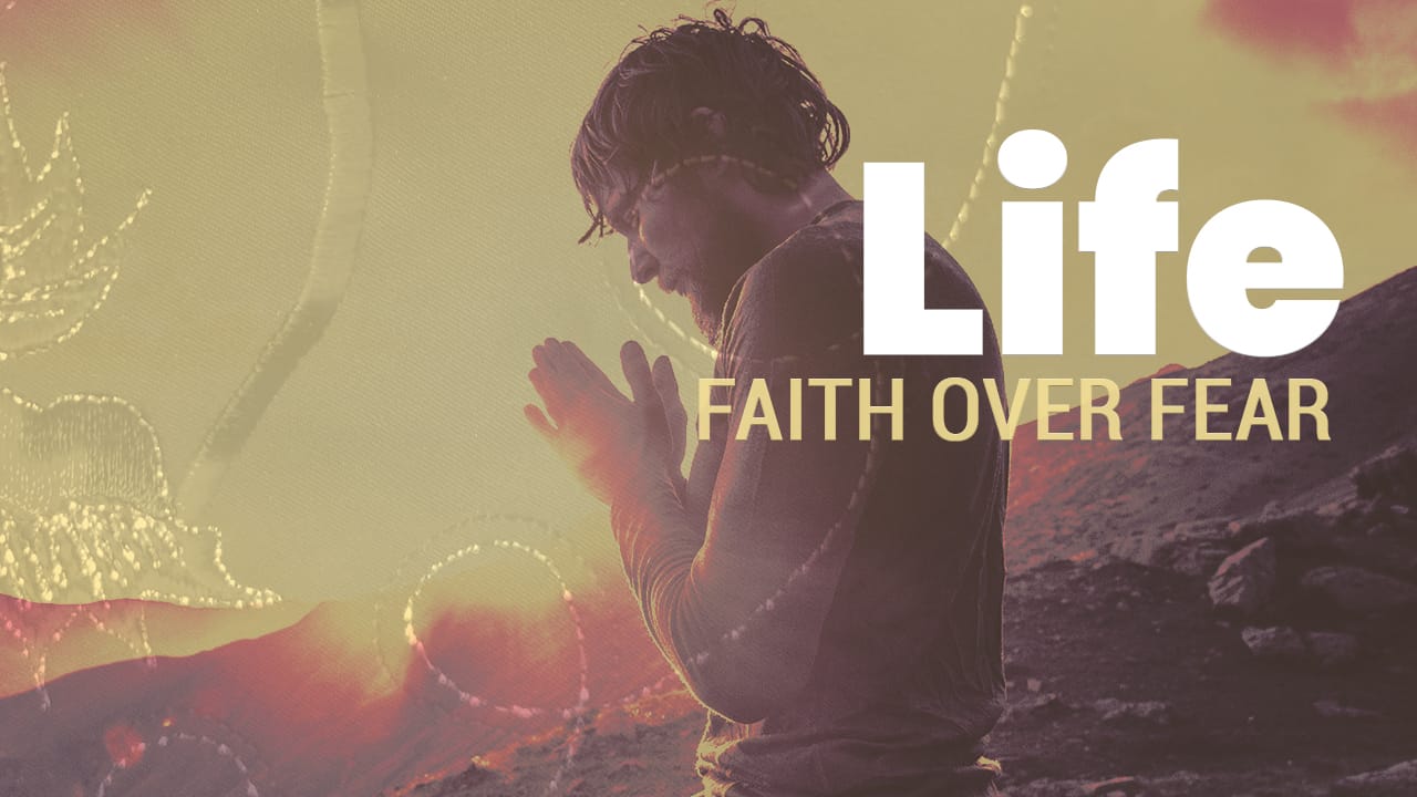 Life | Faith Over Fear
