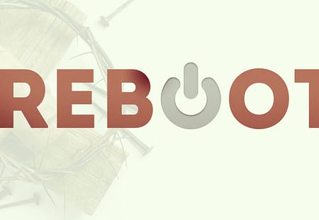 Reboot | Rebooting Your View of The Gospel