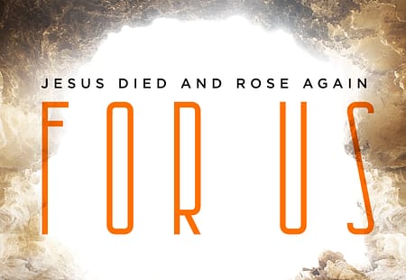 Easter Sunday – Jesus Died and Rose for Us