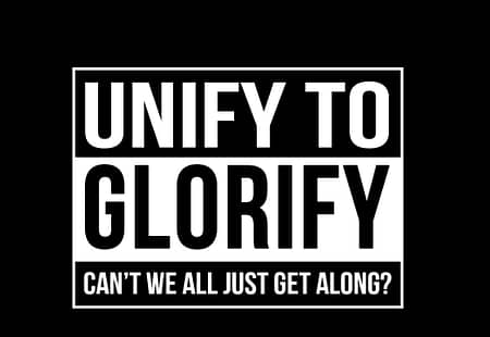 Unify to Glorify