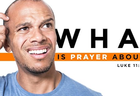 What Is Prayer About?