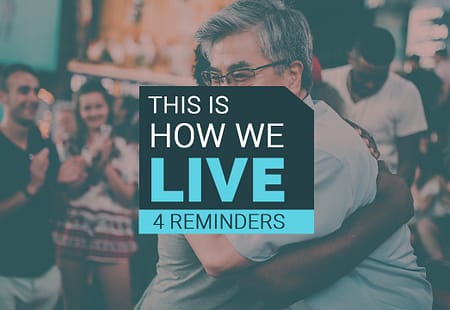This Is How We Live | 4 Reminders