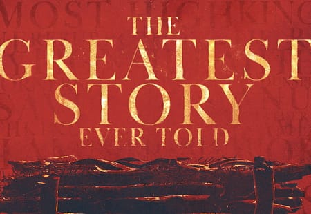 The Greatest Story Ever Told | Our Living Hope