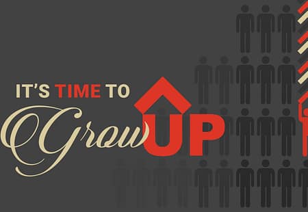 It’s Time to Grow Up