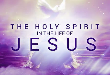 The Holy Spirit in the Life of Jesus